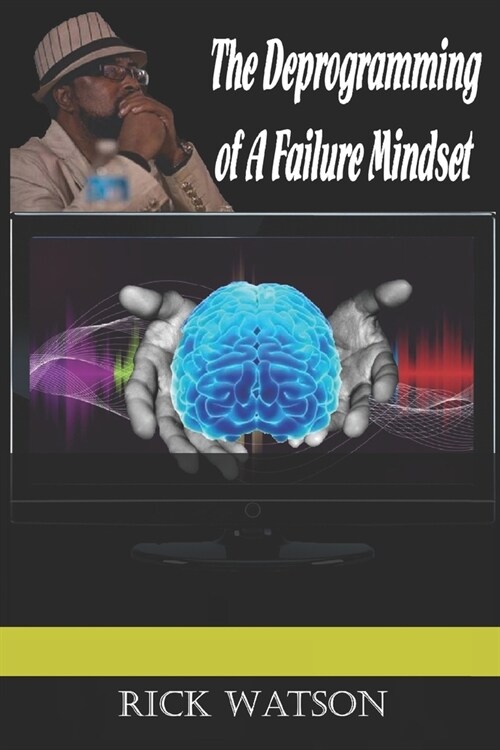 The Deprogramming of A Failure Mindset (Paperback)