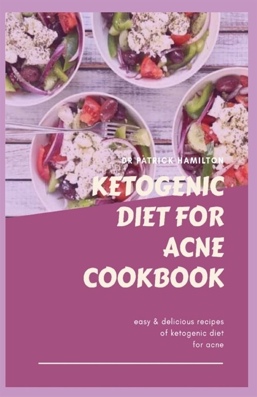 Ketogenic Diet for Acne Cookbook: Easy and delicious recipes on ketogenic diet for acne (Paperback)