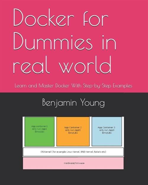 Docker for Dummies in real world: Learn and Master Docker With Step-by-Step Examples (Paperback)