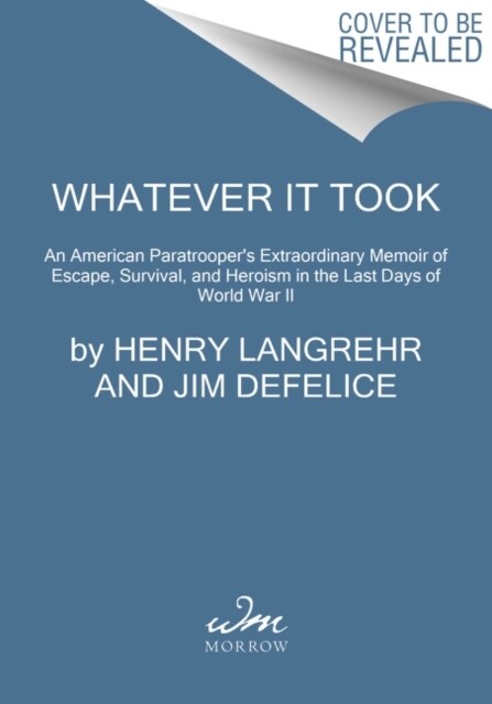 Whatever It Took: An American Paratroopers Extraordinary Memoir of Escape, Survival, and Heroism in the Last Days of World War II (Paperback)