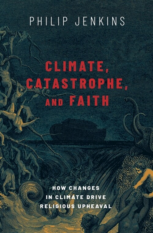 Climate, Catastrophe, and Faith: How Changes in Climate Drive Religious Upheaval (Hardcover)