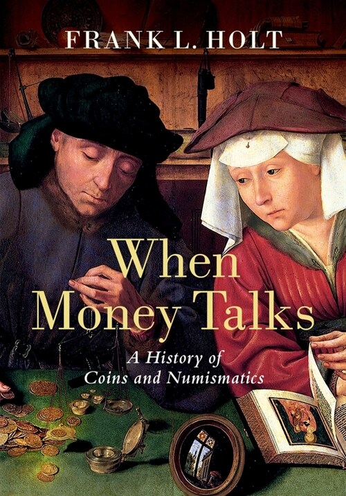 When Money Talks: A History of Coins and Numismatics (Hardcover)