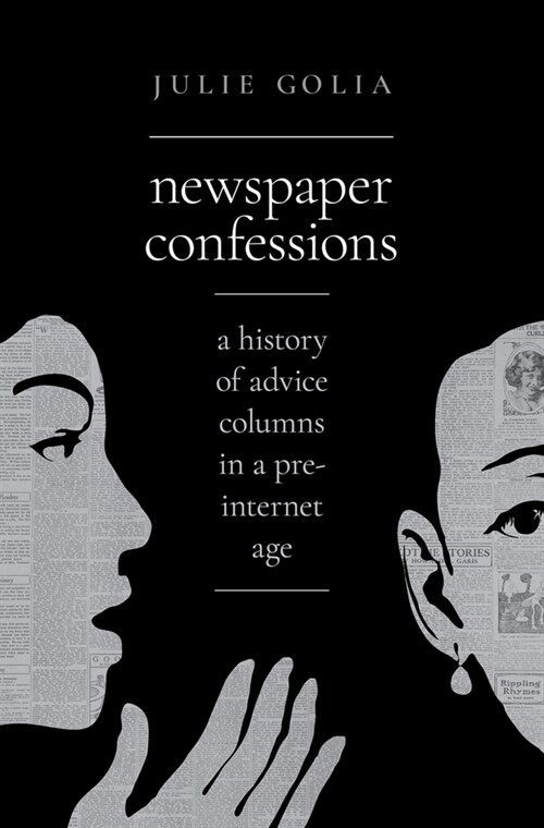 Newspaper Confessions: A History of Advice Columns in a Pre-Internet Age (Hardcover)