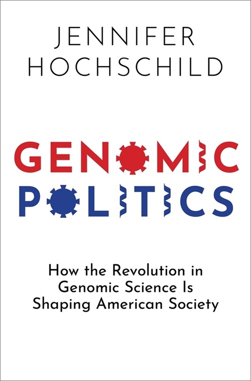 Genomic Politics: How the Revolution in Genomic Science Is Shaping American Society (Hardcover)
