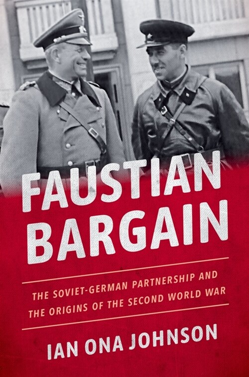 Faustian Bargain: The Soviet-German Partnership and the Origins of the Second World War (Hardcover)