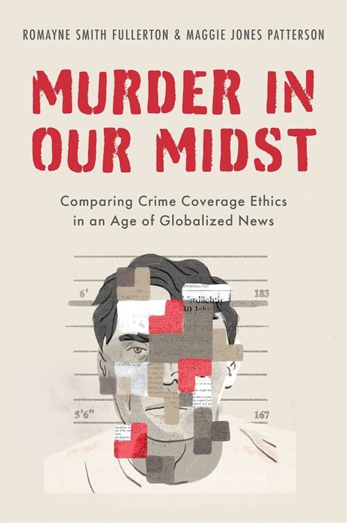 Murder in Our Midst: Comparing Crime Coverage Ethics in an Age of Globalized News (Hardcover)