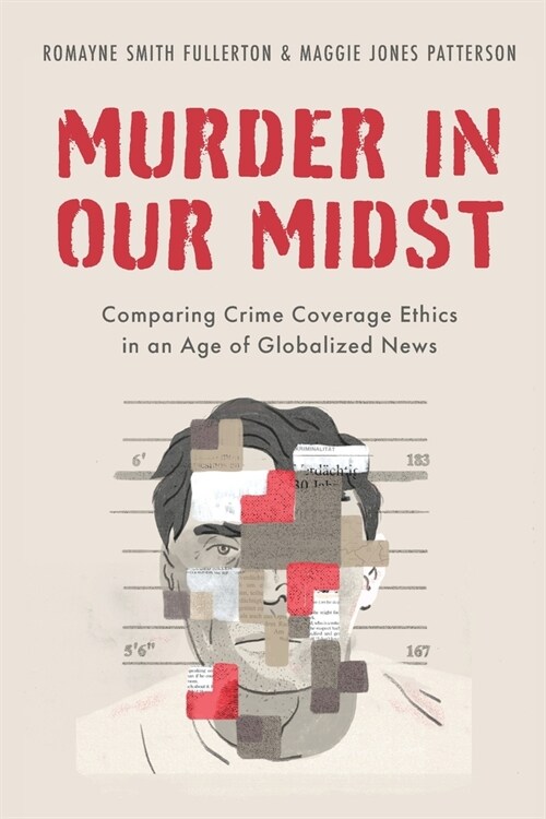 Murder in Our Midst: Comparing Crime Coverage Ethics in an Age of Globalized News (Paperback)