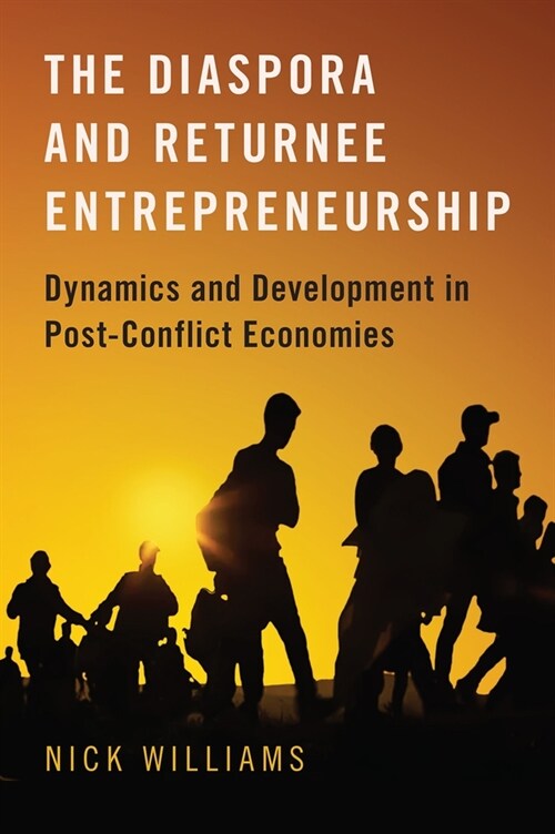 The Diaspora and Returnee Entrepreneurship: Dynamics and Development in Post-Conflict Economies (Hardcover)