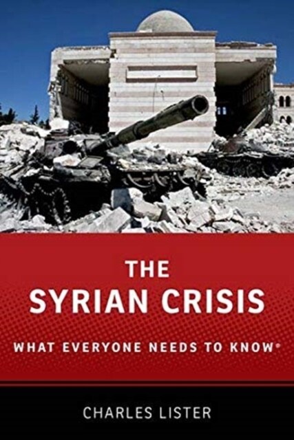 The Syrian Crisis: What Everyone Needs to Know(r) (Hardcover)