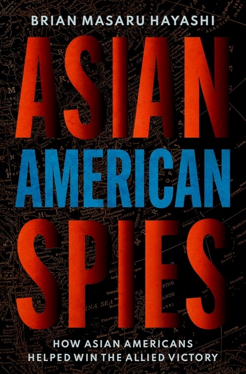 Asian American Spies: How Asian Americans Helped Win the Allied Victory (Hardcover)