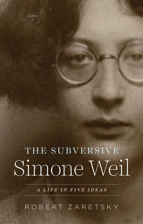 The Subversive Simone Weil: A Life in Five Ideas (Hardcover)