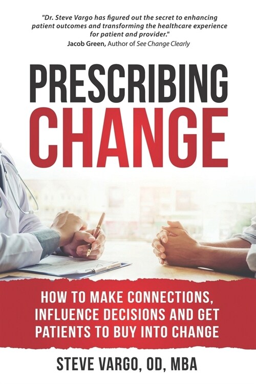 Prescribing Change: How to Make Connections, Influence Decisions and Get Patients to Buy Into Change (Paperback)