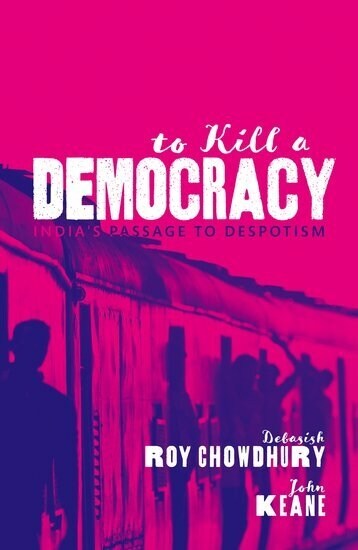 To Kill A Democracy : Indias Passage to Despotism (Hardcover)