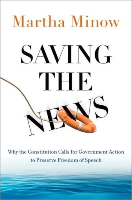 Saving the News: Why the Constitution Calls for Government Action to Preserve Freedom of Speech (Hardcover)