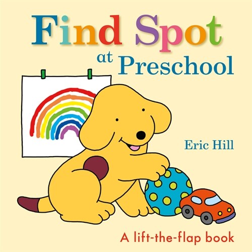 Find Spot at Preschool: A Lift-The-Flap Book (Board Books)