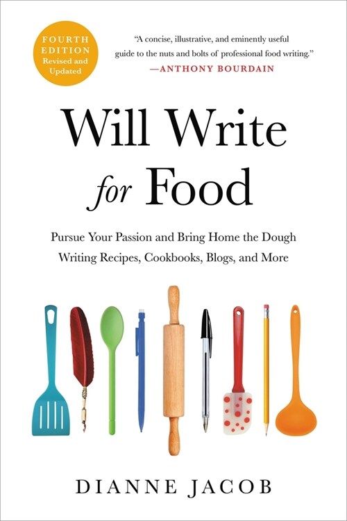 Will Write for Food: Pursue Your Passion and Bring Home the Dough Writing Recipes, Cookbooks, Blogs, and More (Paperback, 4)