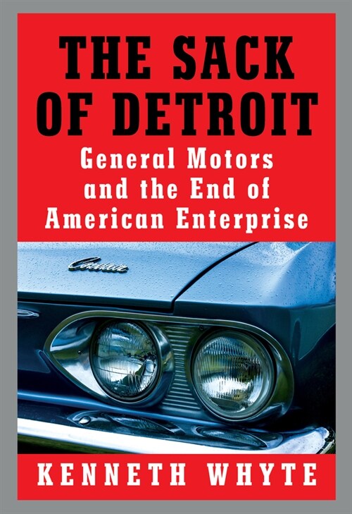 The Sack of Detroit: General Motors and the End of American Enterprise (Hardcover)