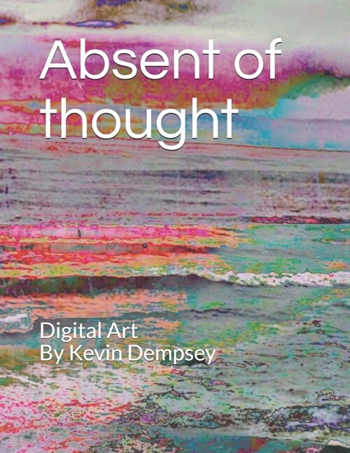 Absent of thought: Digital Art (Paperback)