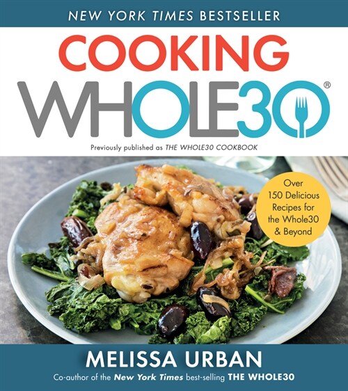 Cooking Whole30: Over 150 Delicious Recipes for the Whole30 & Beyond (Paperback)
