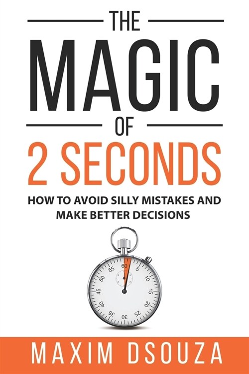 The Magic of 2 Seconds: Make Better Decisions, Avoid Silly Mistakes and Become Self Aware (Paperback)