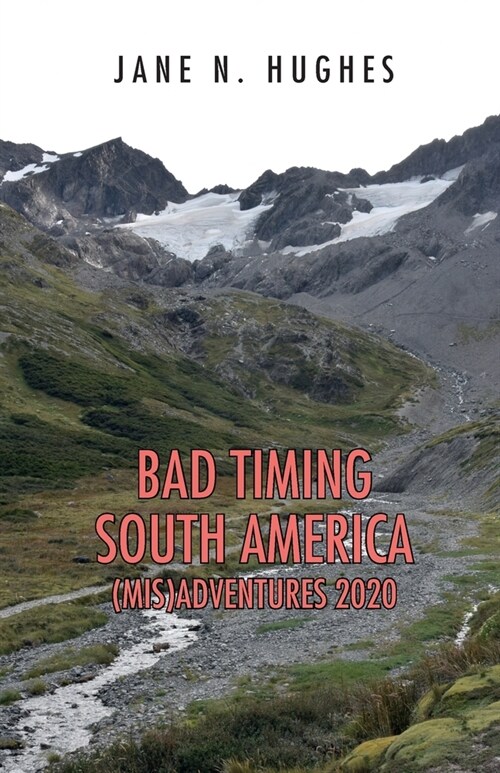 Bad Timing South America (Mis)Adventures 2020 (Paperback)