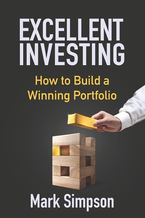 Excellent Investing: How to Build a Winning Portfolio (Paperback)