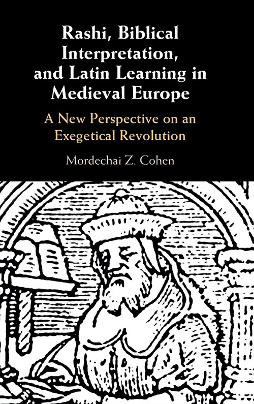 Rashi, Biblical Interpretation, and Latin Learning in Medieval Europe : A New Perspective on an Exegetical Revolution (Hardcover)