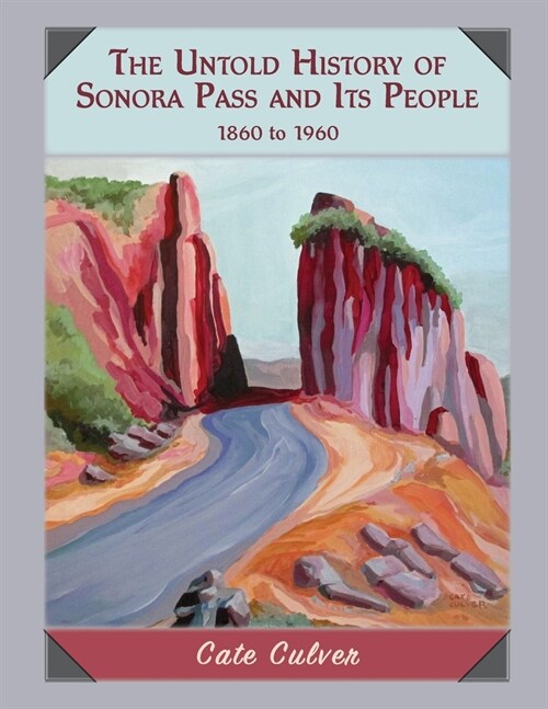 The Untold History of Sonora Pass and Its People: 1860-1960 (Paperback)