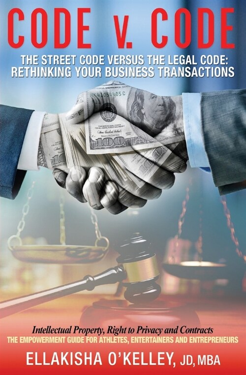 Code v. Code: The Street Code Versus the Legal Code: Rethinking Your Business Transactions (Paperback)