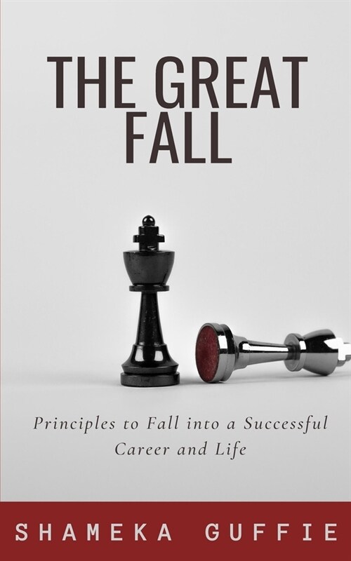 The Great Fall: Principles to Fall into a Successful Career and Life (Paperback)