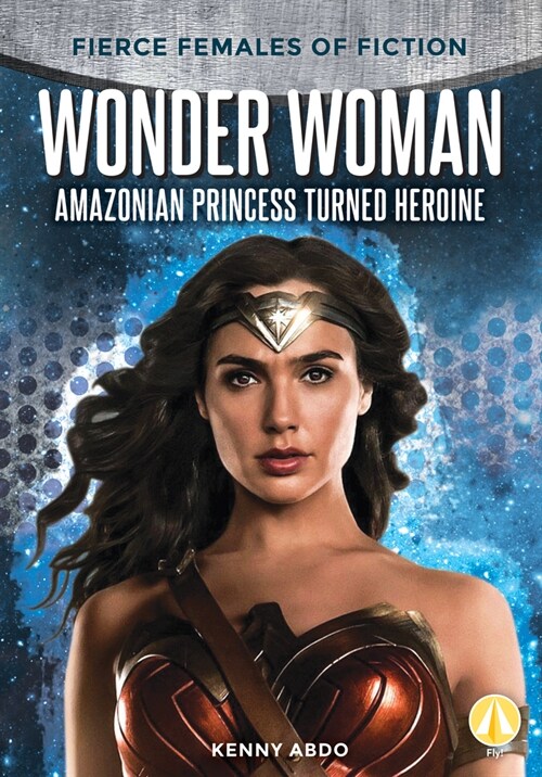 Wonder Woman: Amazonian Princess Turned Heroine (Library Binding)