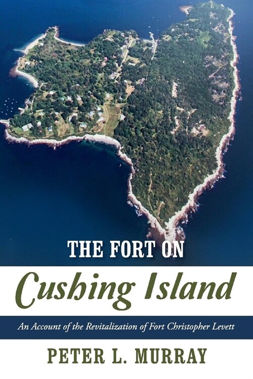 The Fort on Cushing Island: An Account of the Revitalization of Fort Christopher Levett (Paperback)