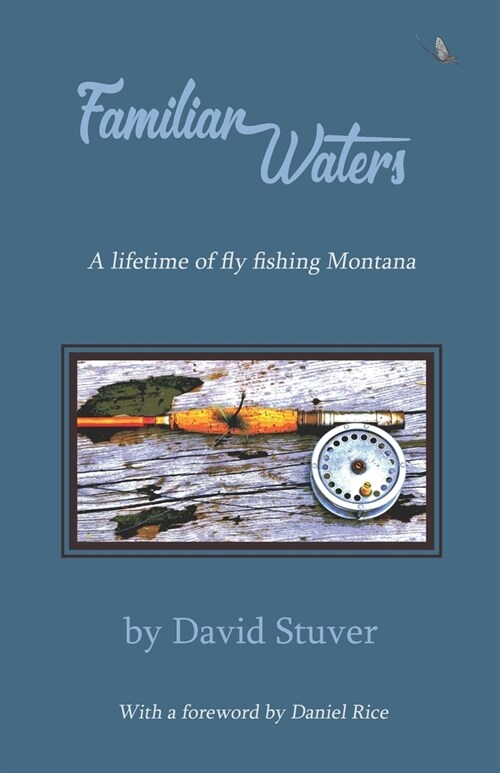 Familiar Waters: A lifetime of fly fishing Montana (Paperback)