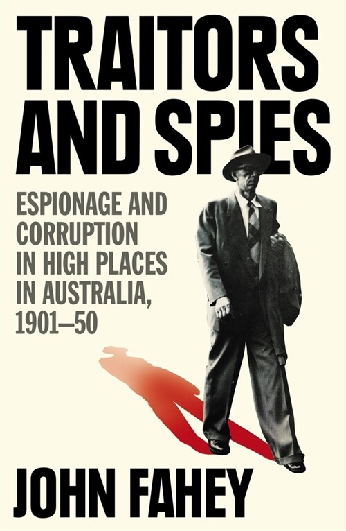 Traitors and Spies: Espionage and Corruption in High Places in Australia, 1901-50 (Paperback)