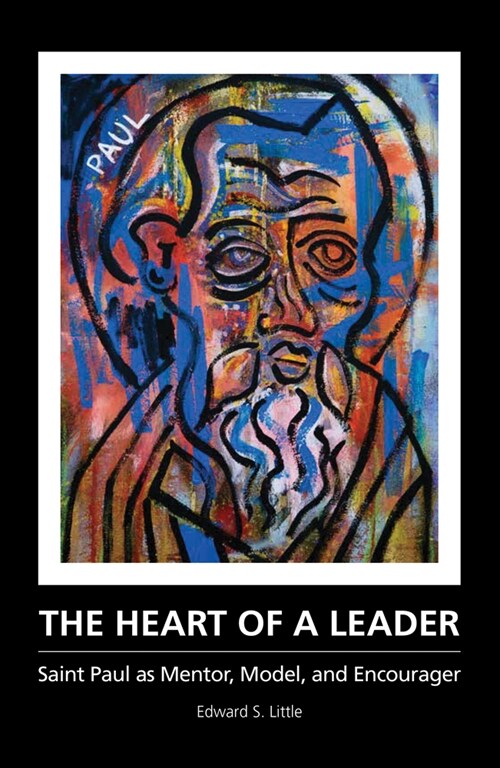 The Heart of a Leader: Saint Paul as Mentor, Model, and Encourager (Paperback)