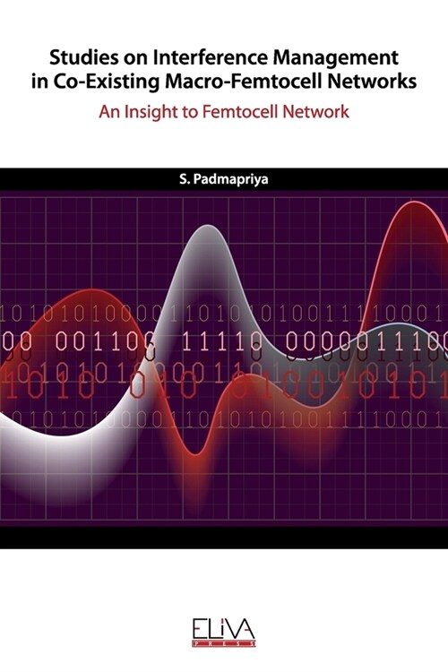 Studies on Interference Management in Co-Existing Macro-Femtocell Networks: An Insight to Femtocell Network (Paperback)