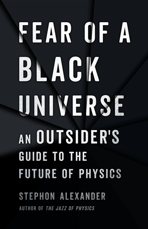 Fear of a Black Universe: An Outsiders Guide to the Future of Physics (Hardcover)