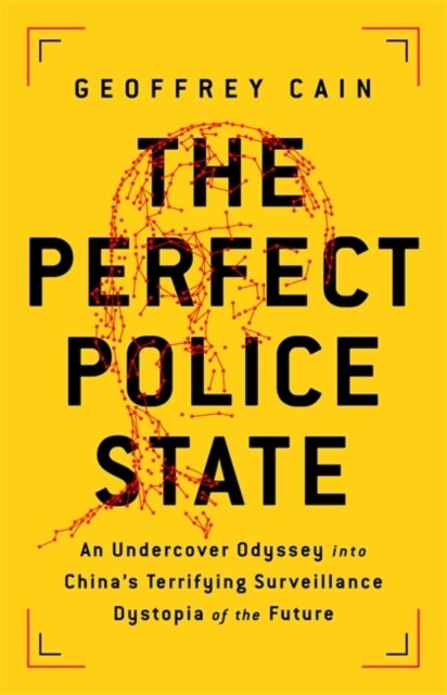 The Perfect Police State: An Undercover Odyssey Into Chinas Terrifying Surveillance Dystopia of the Future (Hardcover)