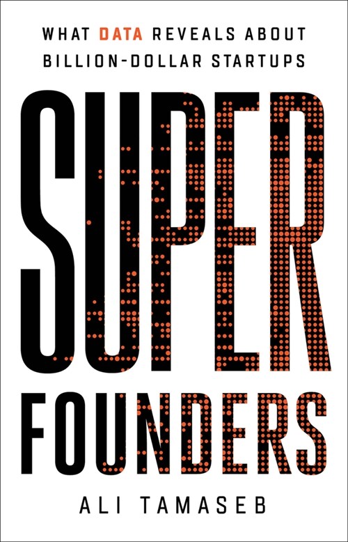 Super Founders: What Data Reveals about Billion-Dollar Startups (Hardcover)