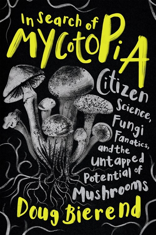 In Search of Mycotopia: Citizen Science, Fungi Fanatics, and the Untapped Potential of Mushrooms (Hardcover)