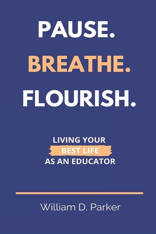 Pause. Breathe. Flourish.: Living Your Best Life as an Educator (Paperback)