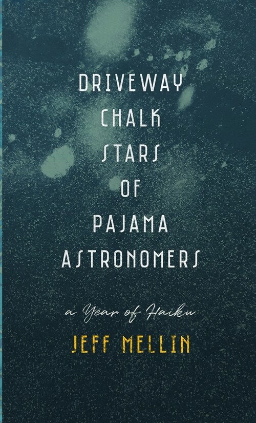 Driveway Chalk Stars of Pajama Astronomers: A Year of Haiku (Paperback)