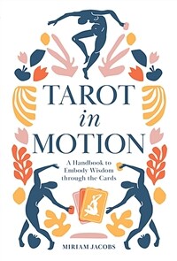 Tarot in Motion: A Handbook to Embody Wisdom Through the Cards (Paperback)