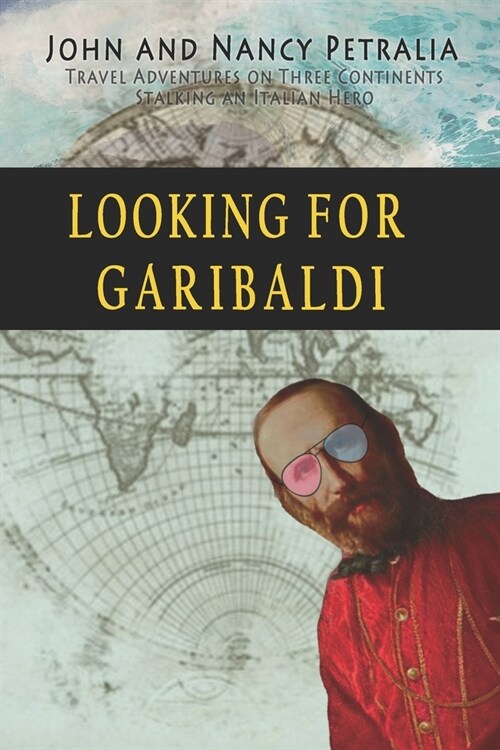 Looking for Garibaldi: Travels on Three Continents Stalking an Italian Hero (Paperback)