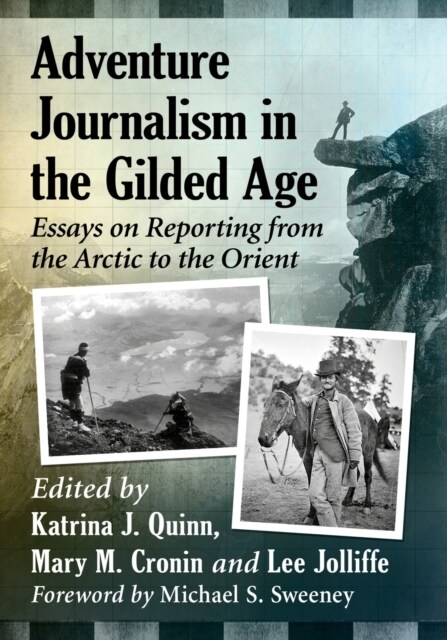 Adventure Journalism in the Gilded Age: Essays on Reporting from the Arctic to the Orient (Paperback)