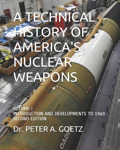 A Technical History of Americas Nuclear Weapons: Volume I - Introduction and Developments to 1960 - Second Edition (Paperback)