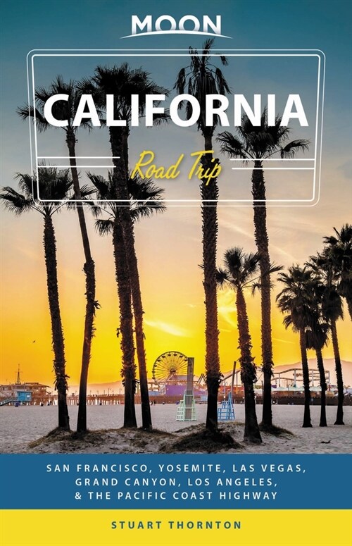 Moon California Road Trip: San Francisco, Yosemite, Las Vegas, Grand Canyon, Los Angeles & the Pacific Coast (Paperback, 4)