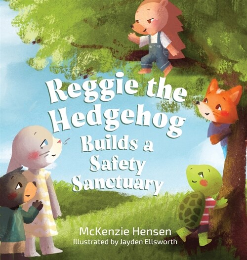 Reggie the Hedgehog Builds a Safety Sanctuary (Hardcover)