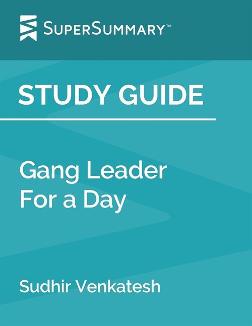 Study Guide: Gang Leader For a Day by Sudhir Venkatesh (SuperSummary) (Paperback)