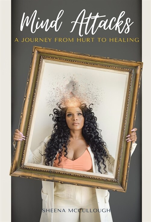 Mind Attacks: A Journey From Hurt To Healing (Hardcover)